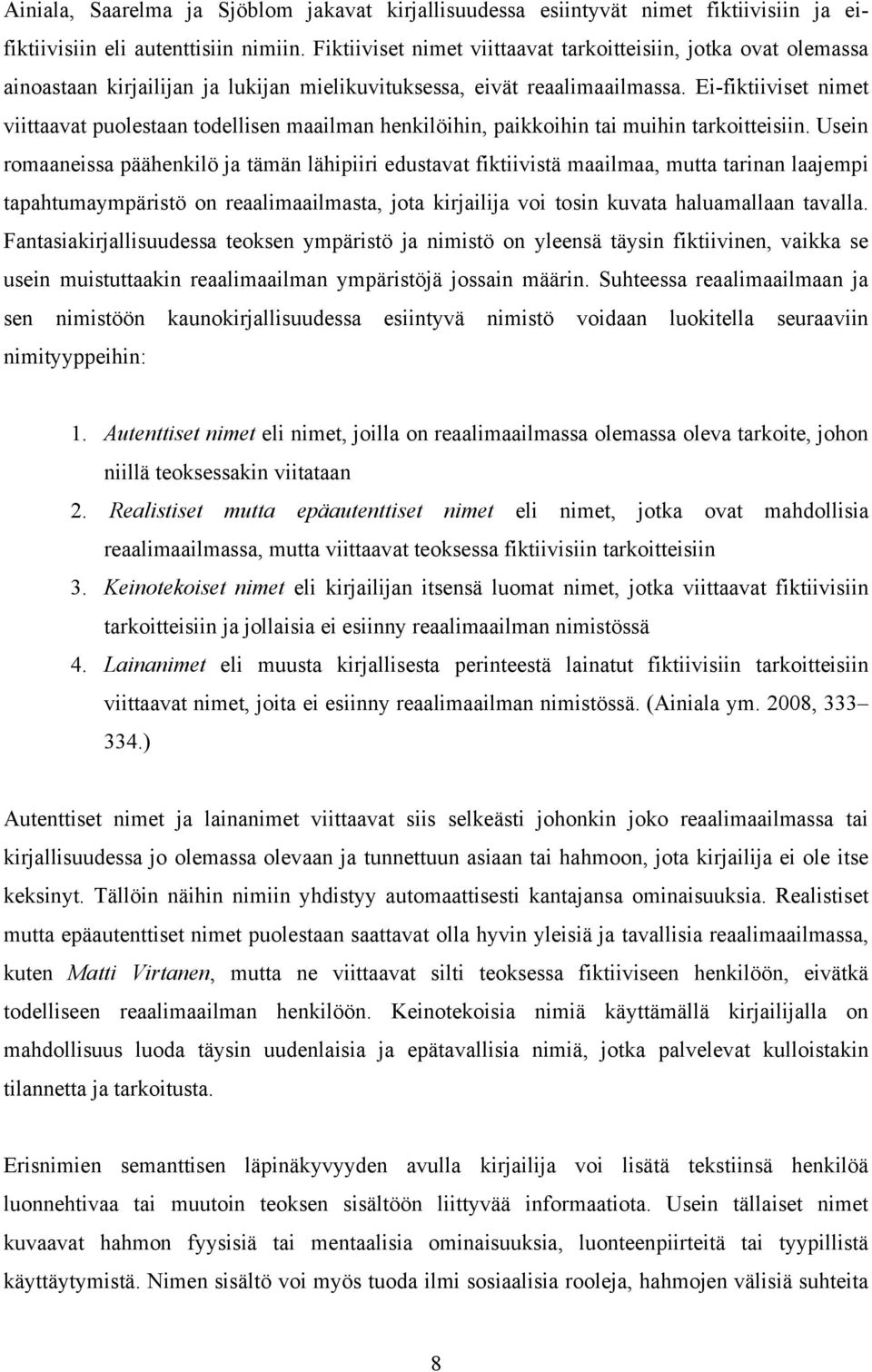 Ei fiktiiviset nimet viittaavat puolestaan todellisen maailman henkilöihin, paikkoihin tai muihin tarkoitteisiin.