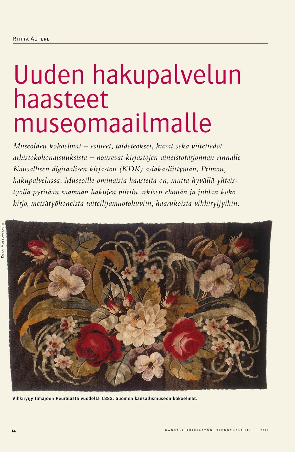 Museoille ominaisia haasteita on, mutta hyvällä yhteistyöllä pyritään saamaan hakujen piiriin arkisen elämän ja juhlan koko kirjo, metsätyökoneista