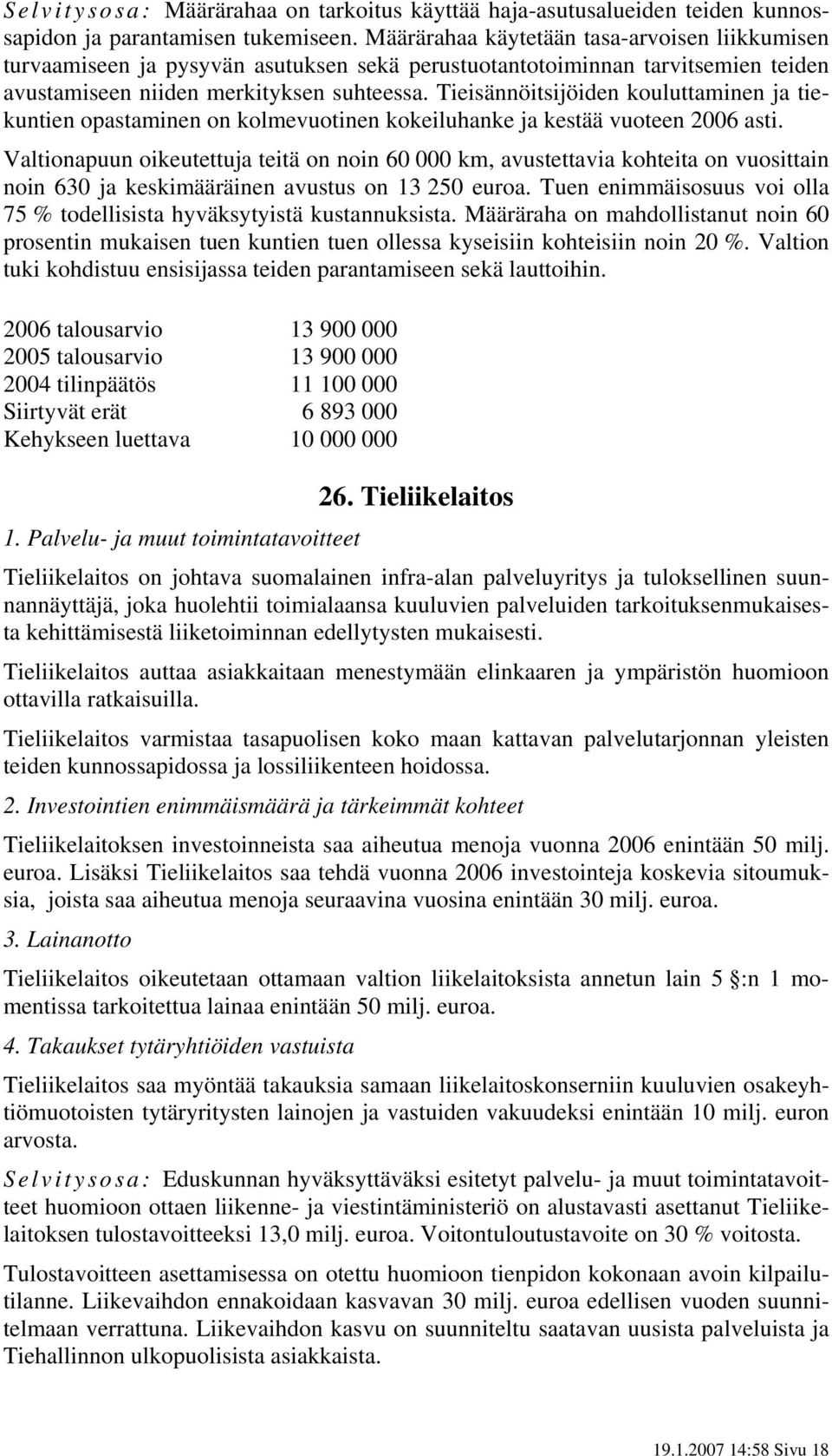 Tieisännöitsijöiden kouluttaminen ja tiekuntien opastaminen on kolmevuotinen kokeiluhanke ja kestää vuoteen 2006 asti.