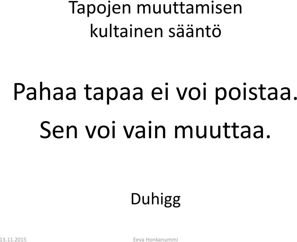 poistaa. Sen voi vain muuttaa.