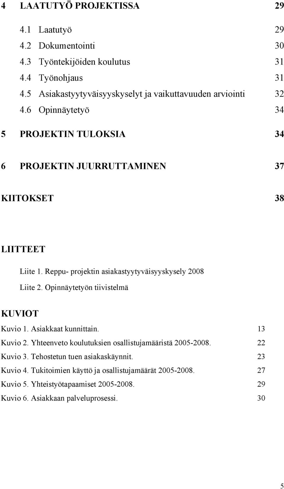 Reppu- projektin asiakastyytyväisyyskysely 2008 Liite 2. Opinnäytetyön tiivistelmä KUVIOT Kuvio 1. Asiakkaat kunnittain. 13 Kuvio 2.