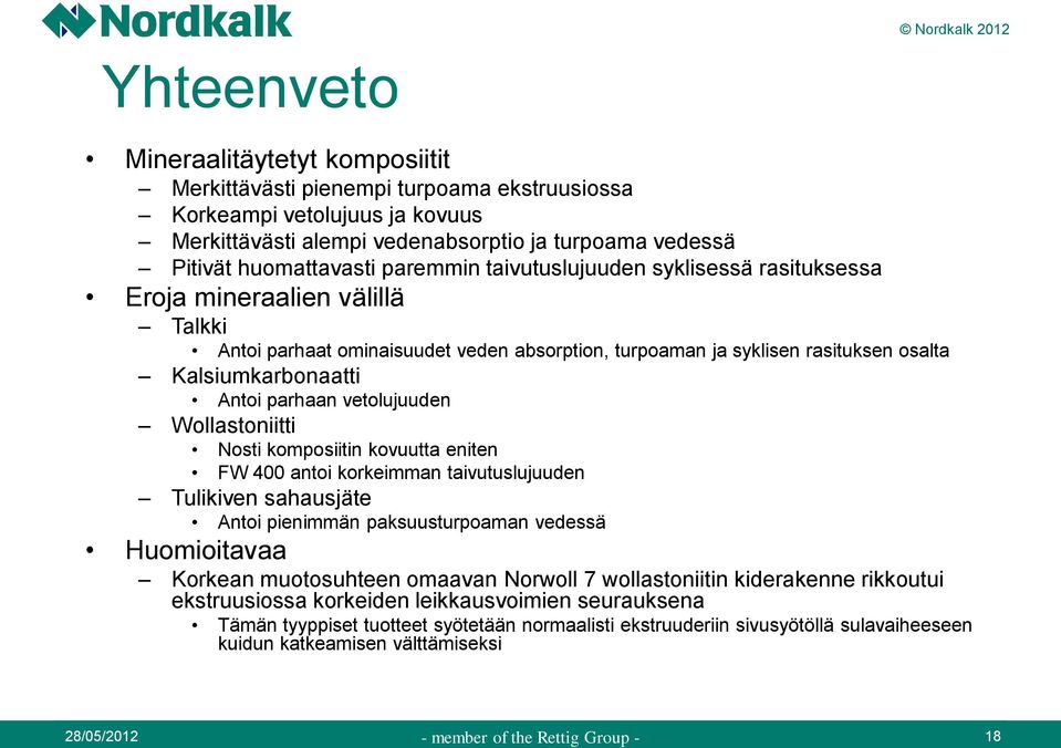 Kalsiumkarbonaatti Antoi parhaan vetolujuuden Wollastoniitti Nosti komposiitin kovuutta eniten FW 400 antoi korkeimman taivutuslujuuden Tulikiven sahausjäte Antoi pienimmän paksuusturpoaman vedessä