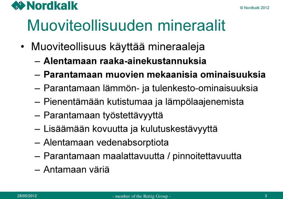 Pienentämään kutistumaa ja lämpölaajenemista Parantamaan työstettävyyttä Lisäämään kovuutta ja