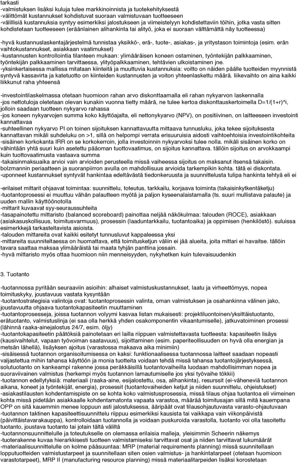 kustannuslaskentajärjestelmä tunnistaa yksikkö-, erä-, tuote-, asiakas-, ja yritystason toimintoja (esim.