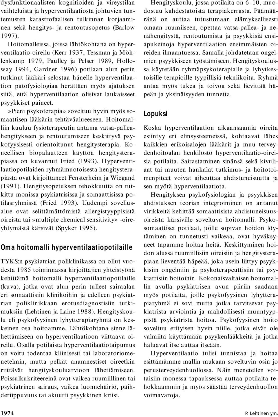 selostaa hänelle hyperventilaation patofysiologiaa herättäen myös ajatuksen siitä, että hyperventilaation olisivat laukaisseet psyykkiset paineet.