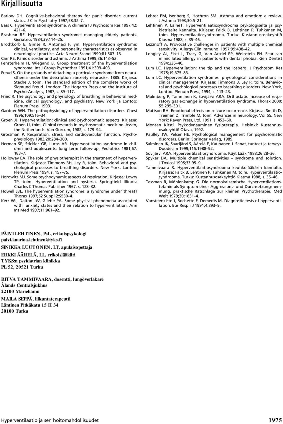 Hyperventilation syndrome: clinical, ventilatory, and personality characteristics as observed in neurological practice. Acta Neurol Scand 1990;81:307 13. Carr RE. Panic disorder and asthma.