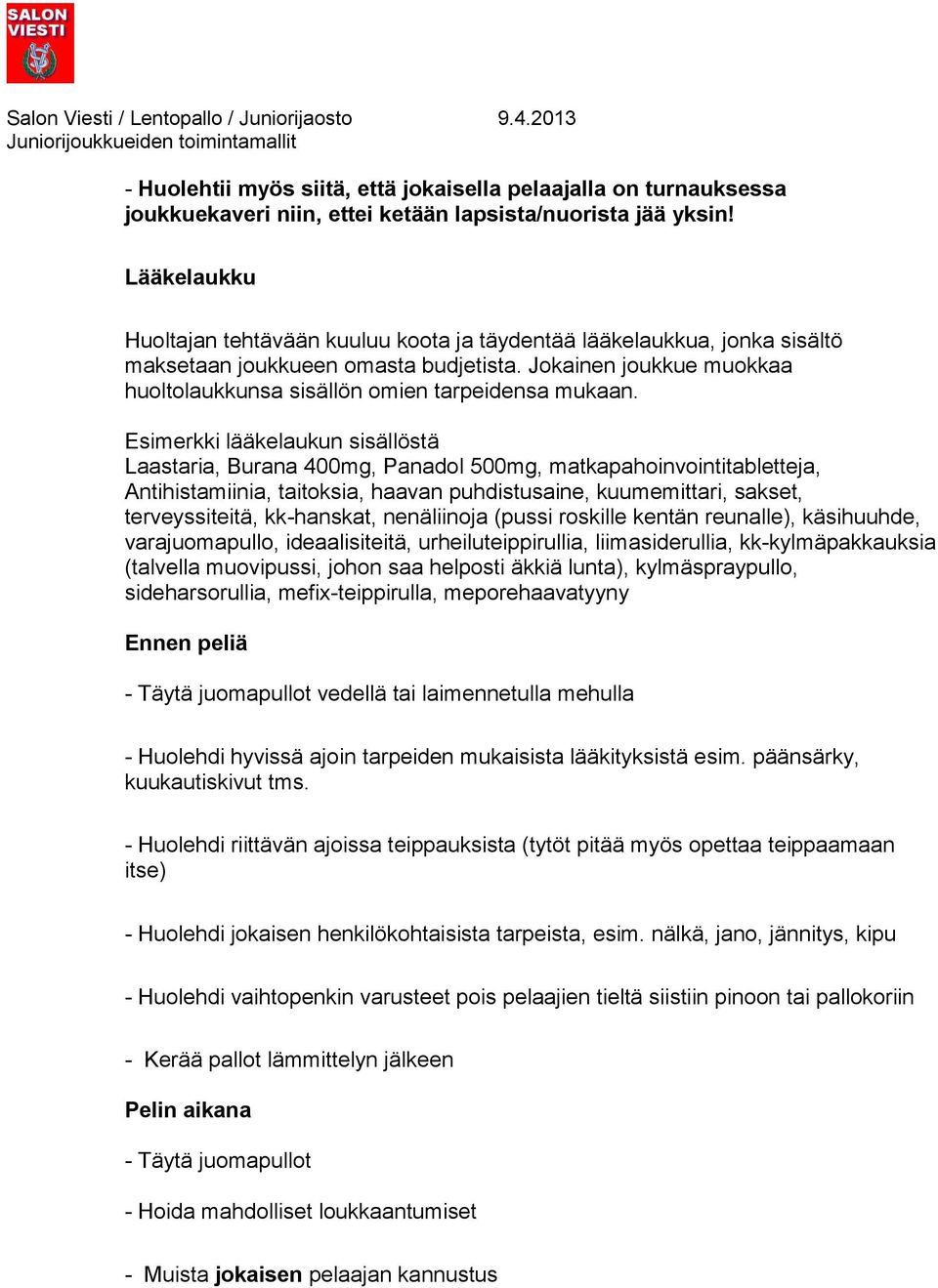 Esimerkki lääkelaukun sisällöstä Laastaria, Burana 400mg, Panadol 500mg, matkapahoinvointitabletteja, Antihistamiinia, taitoksia, haavan puhdistusaine, kuumemittari, sakset, terveyssiteitä,