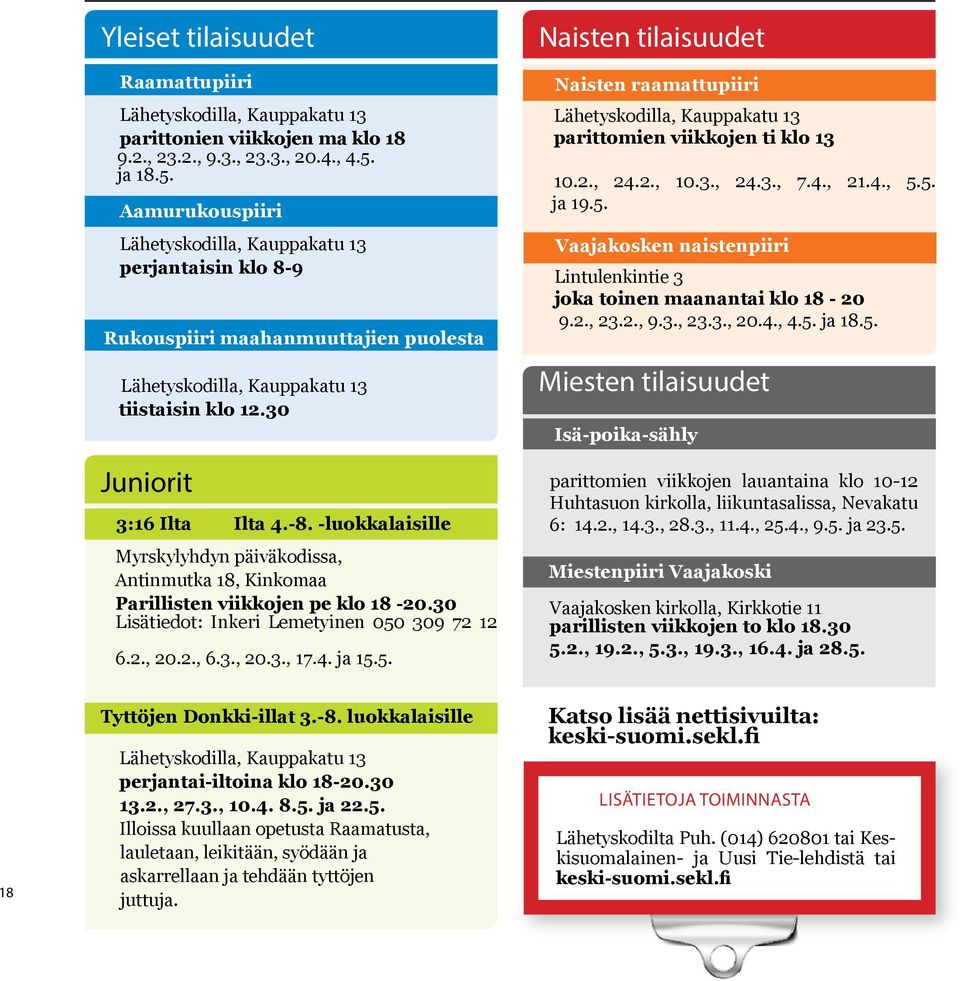 -luokkalaisille Myrskylyhdyn päiväkodissa, Antinmutka 18, Kinkomaa Parillisten viikkojen pe klo 18-20.30 Lisätiedot: Inkeri Lemetyinen 050