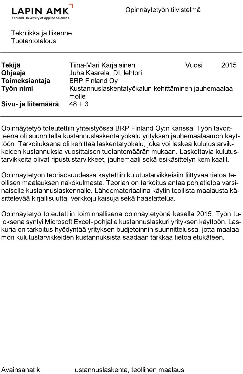Työn tavoitteena oli suunnitella kustannuslaskentatyökalu yrityksen jauhemaalaamon käyttöön.