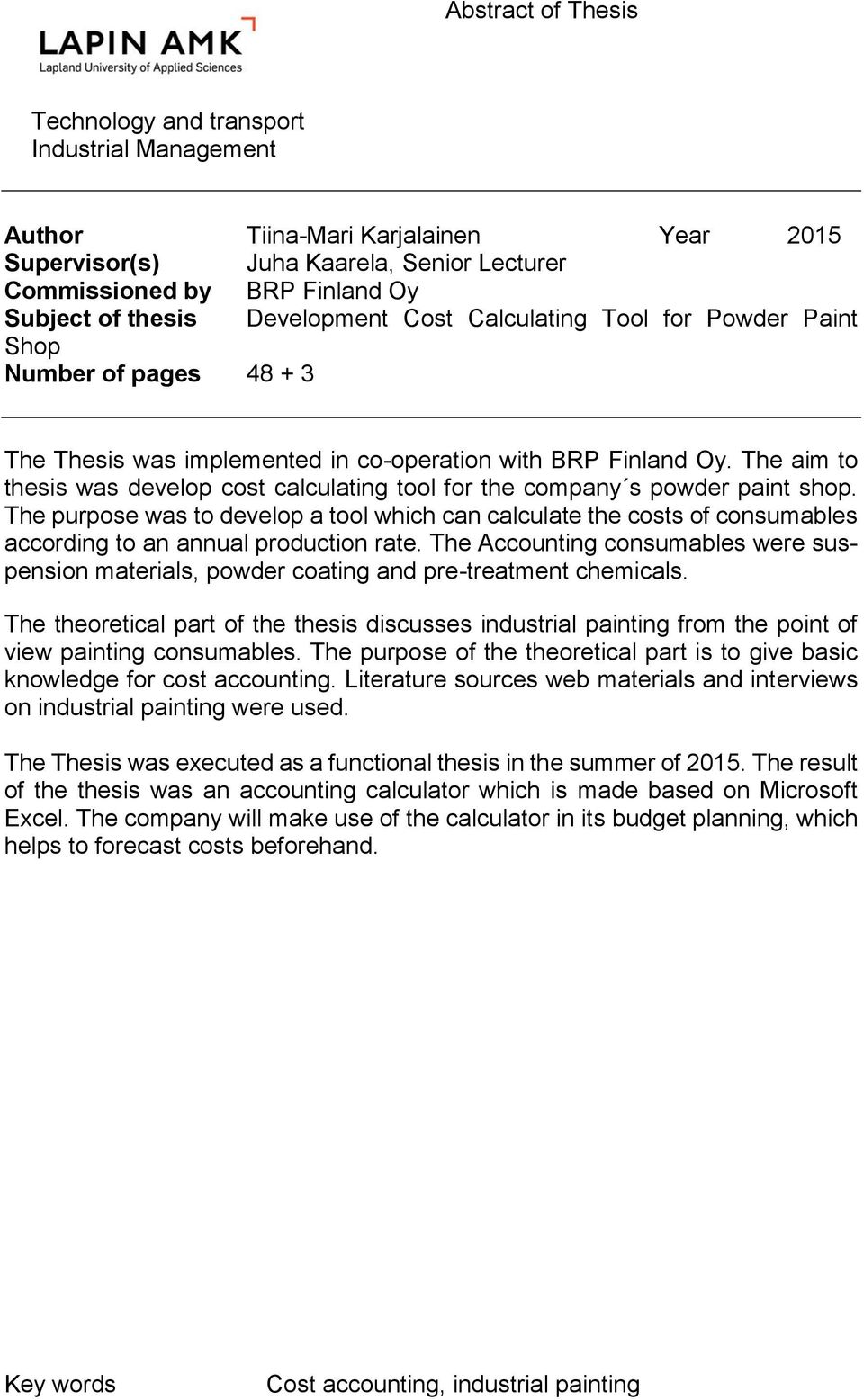 The aim to thesis was develop cost calculating tool for the company s powder paint shop.