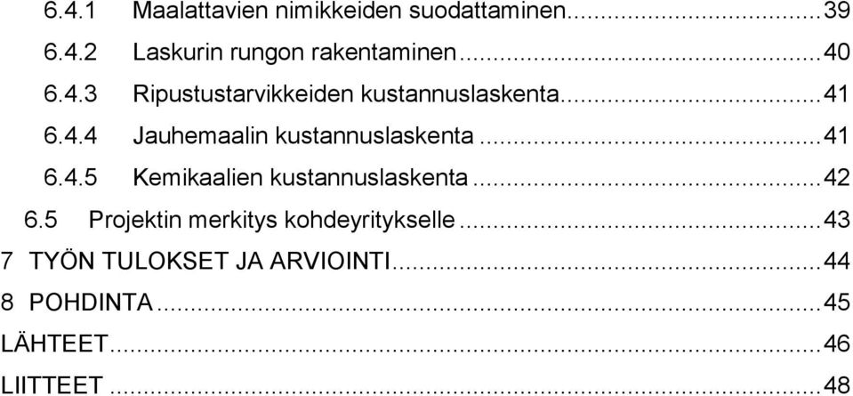 .. 41 6.4.5 Kemikaalien kustannuslaskenta... 42 6.5 Projektin merkitys kohdeyritykselle.