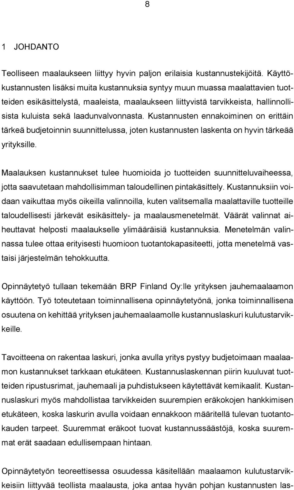laadunvalvonnasta. Kustannusten ennakoiminen on erittäin tärkeä budjetoinnin suunnittelussa, joten kustannusten laskenta on hyvin tärkeää yrityksille.