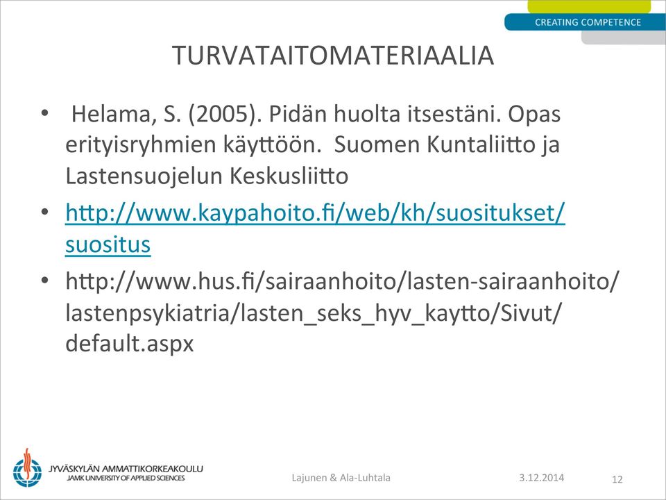 Suomen KuntaliiAo ja Lastensuojelun KeskusliiAo hap://www.kaypahoito.
