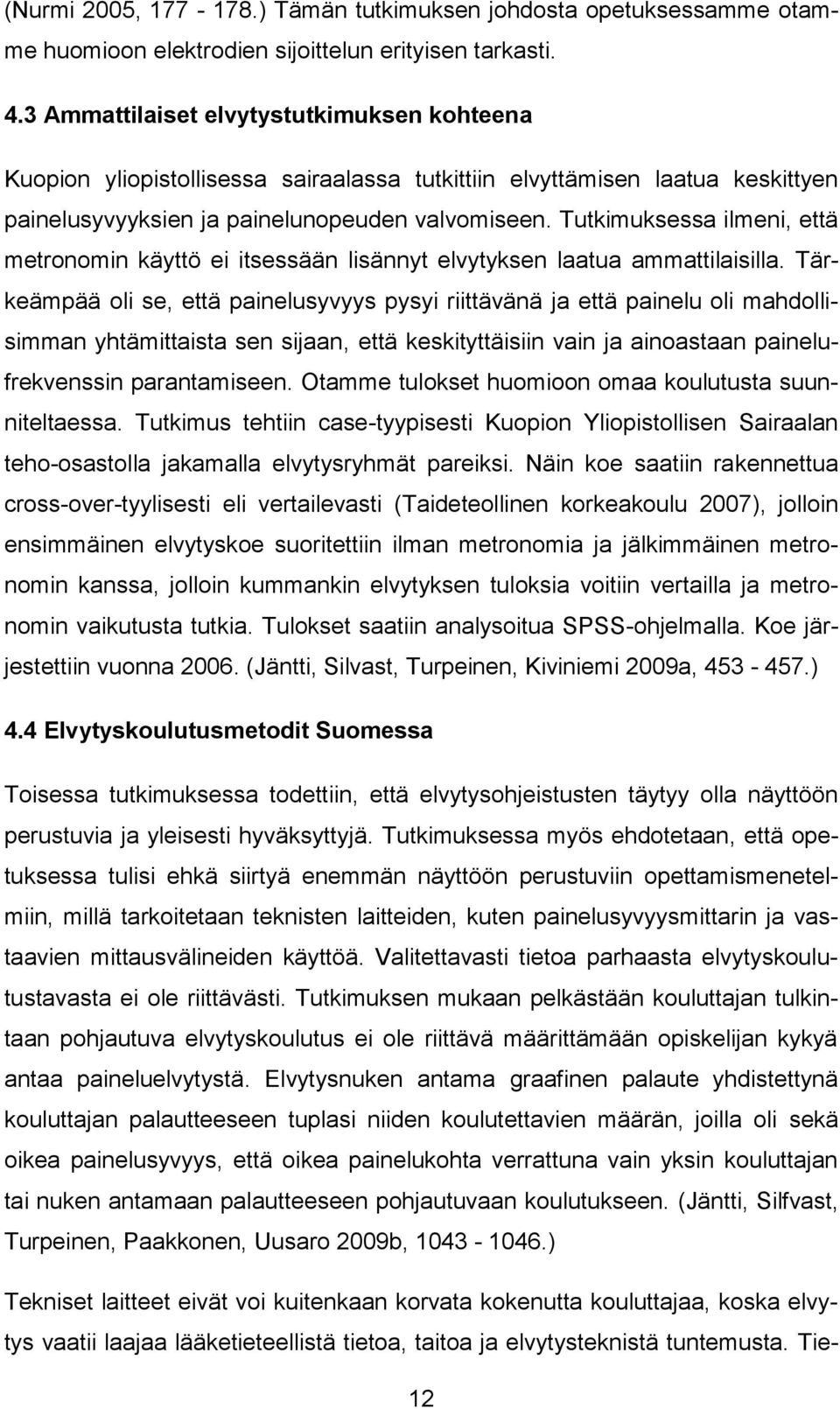 Tutkimuksessa ilmeni, että metronomin käyttö ei itsessään lisännyt elvytyksen laatua ammattilaisilla.