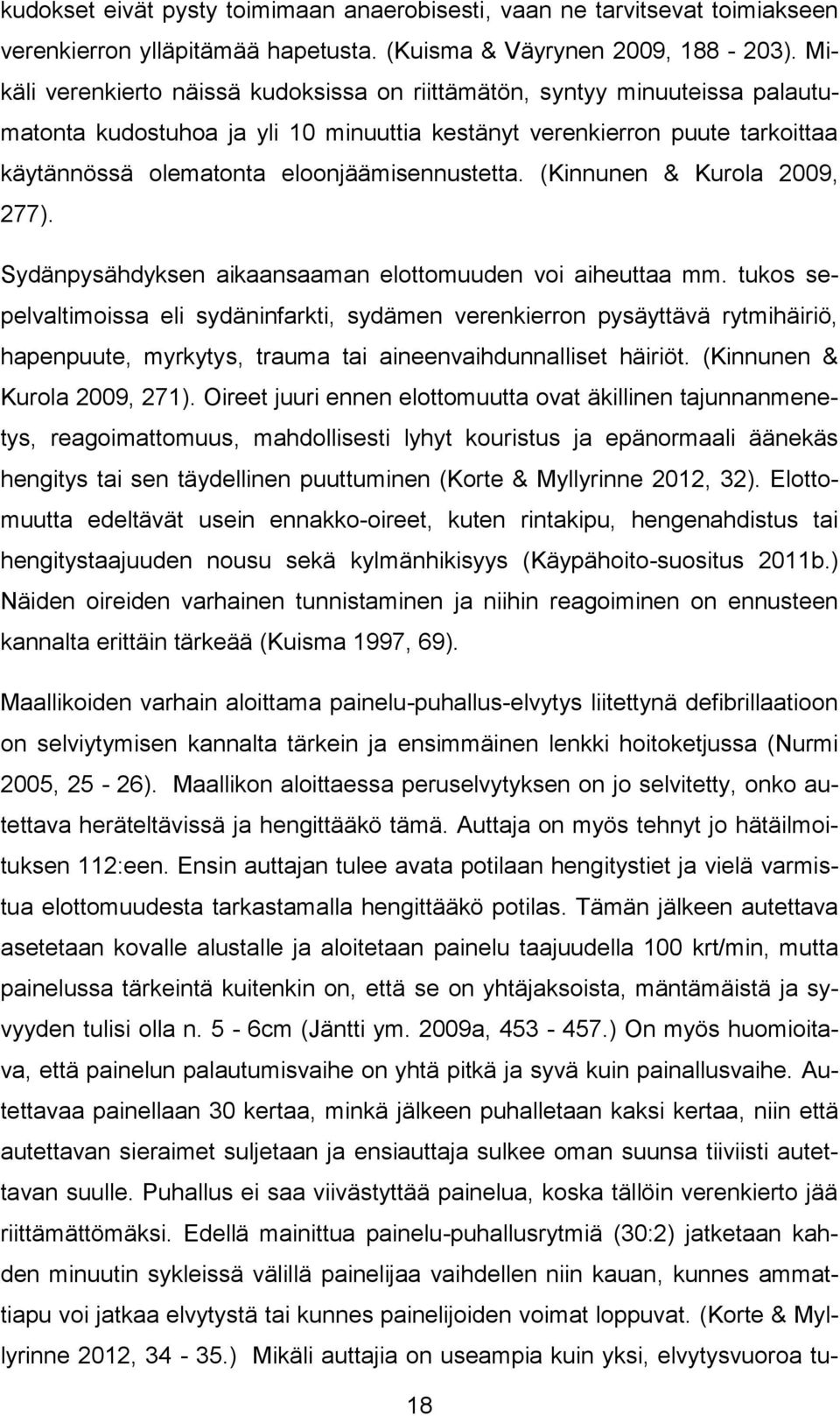 eloonjäämisennustetta. (Kinnunen & Kurola 2009, 277). Sydänpysähdyksen aikaansaaman elottomuuden voi aiheuttaa mm.