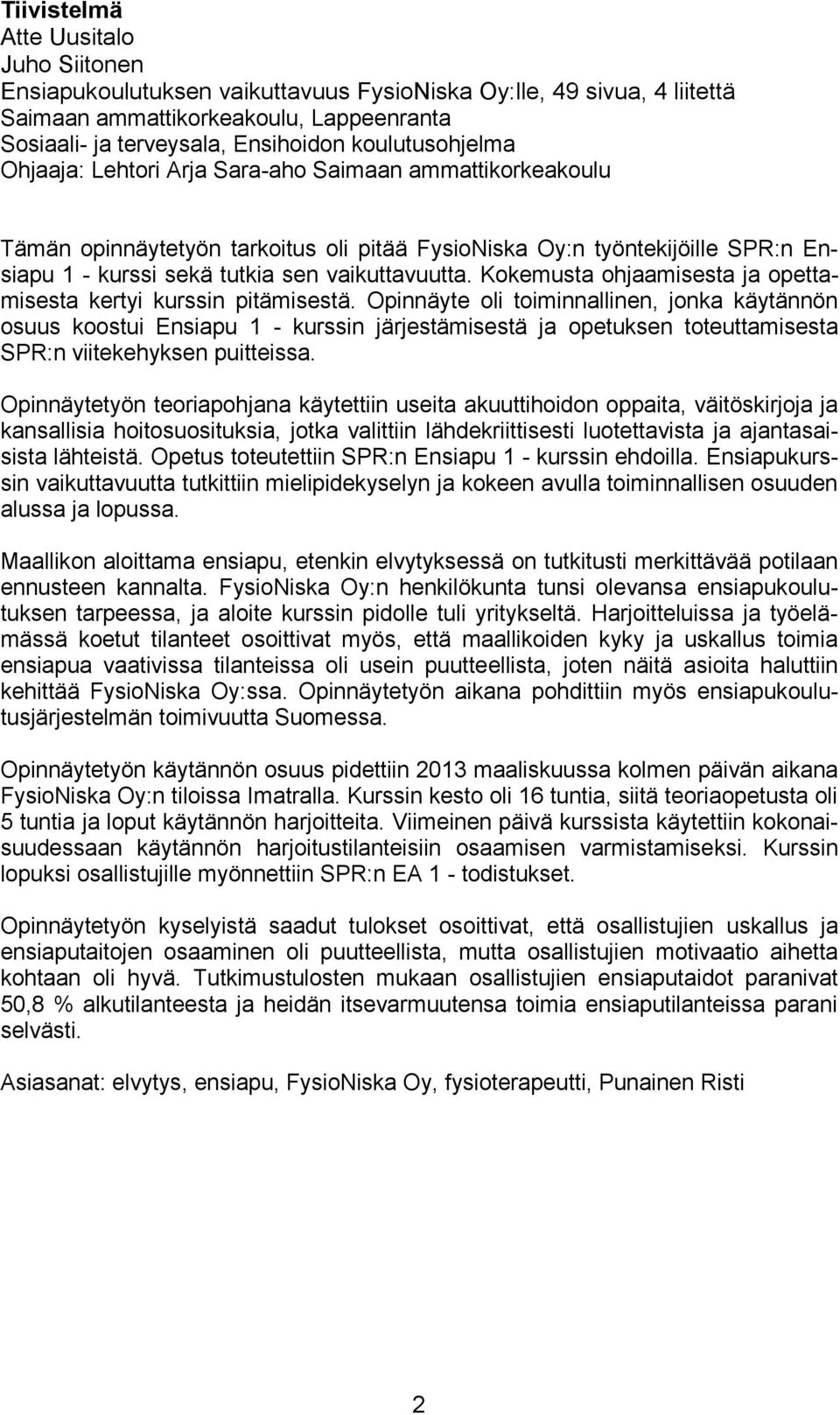 vaikuttavuutta. Kokemusta ohjaamisesta ja opettamisesta kertyi kurssin pitämisestä.