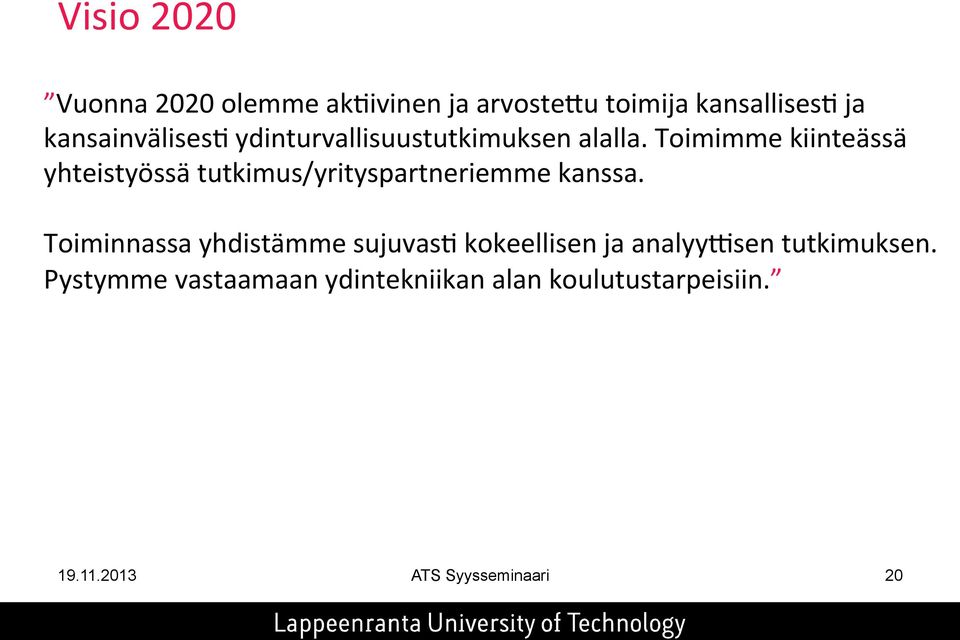 Toimimme kiinteässä yhteistyössä tutkimus/yrityspartneriemme kanssa.