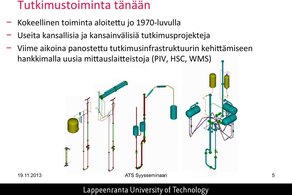 Viime aikoina panostevu tutkimusinfrastruktuurin kehivämiseen