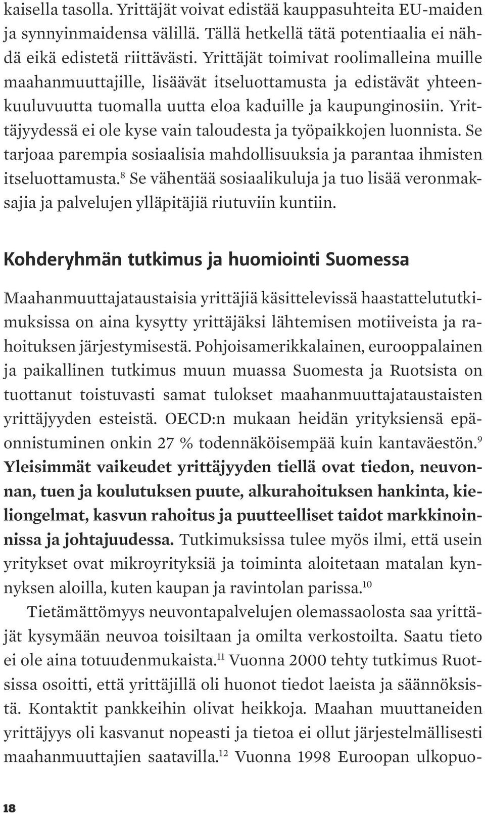 Yrittäjyydessä ei ole kyse vain taloudesta ja työpaikkojen luonnista. Se tarjoaa parempia sosiaalisia mahdollisuuksia ja parantaa ihmisten itseluottamusta.