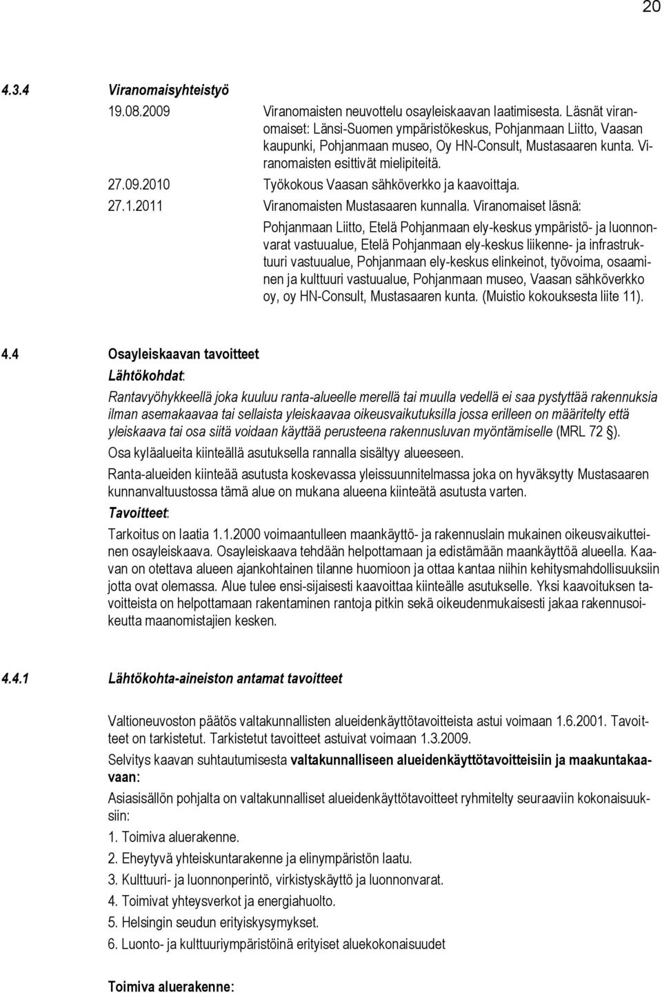 2010 Työkokous Vaasan sähköverkko ja kaavoittaja. 27.1.2011 Viranomaisten Mustasaaren kunnalla.