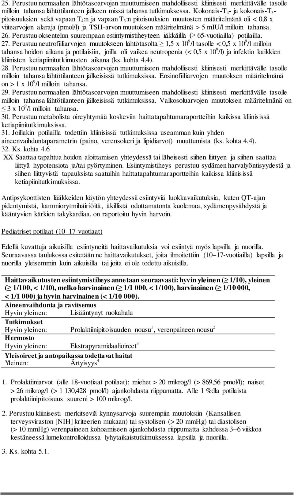 5 miu/l milloin tahansa. 26. Perustuu oksentelun suurempaan esiintymistiheyteen iäkkäillä ( 65-vuotiailla) potilailla. 27.