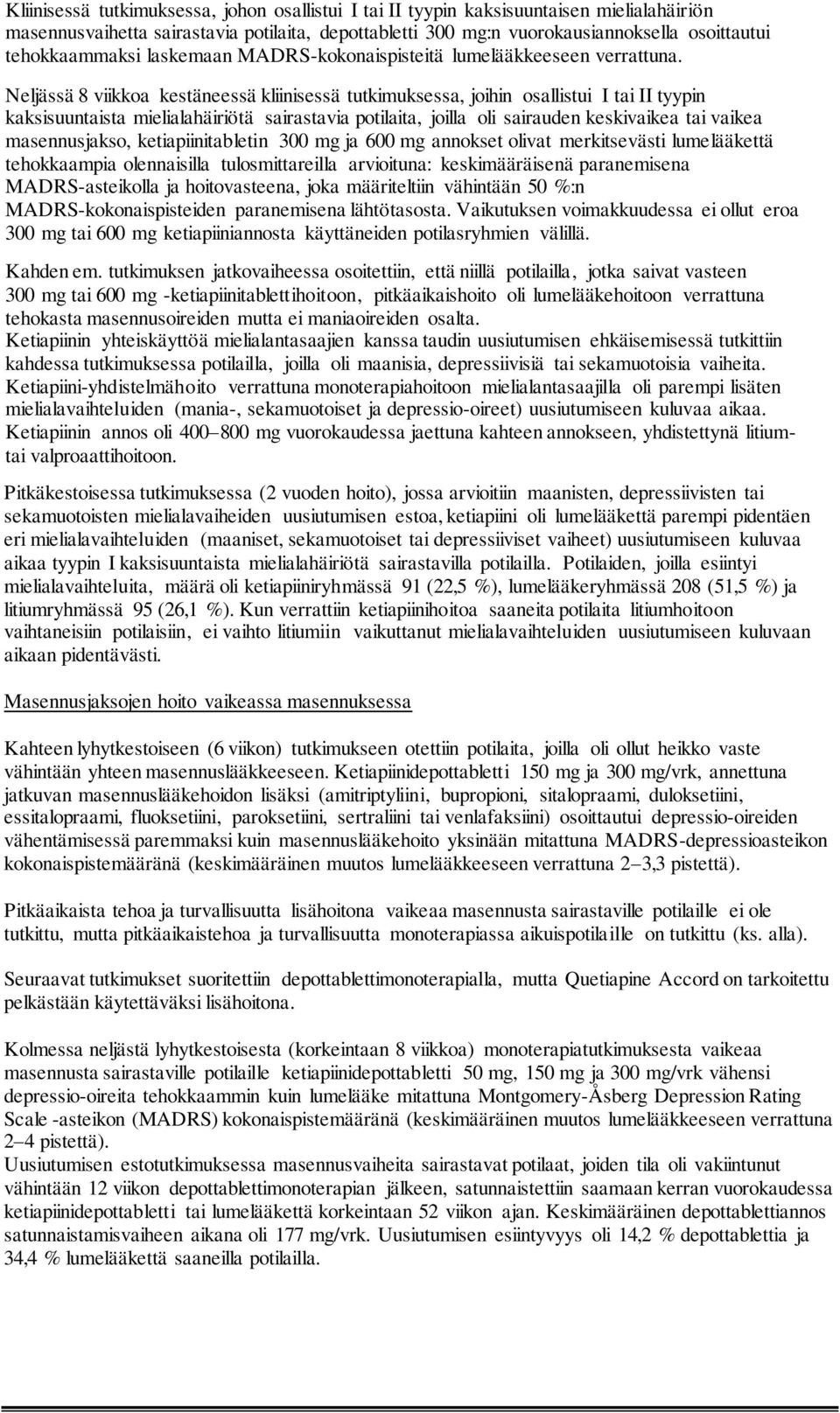 Neljässä 8 viikkoa kestäneessä kliinisessä tutkimuksessa, joihin osallistui I tai II tyypin kaksisuuntaista mielialahäiriötä sairastavia potilaita, joilla oli sairauden keskivaikea tai vaikea