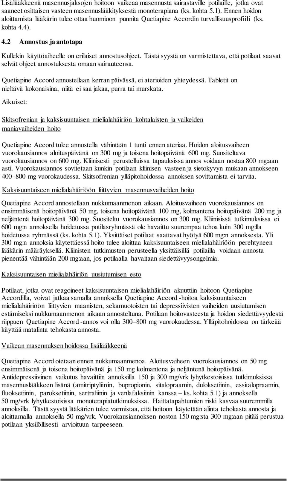 Tästä syystä on varmistettava, että potilaat saavat selvät ohjeet annostuksesta omaan sairauteensa. Quetiapine Accord annostellaan kerran päivässä, ei aterioiden yhteydessä.