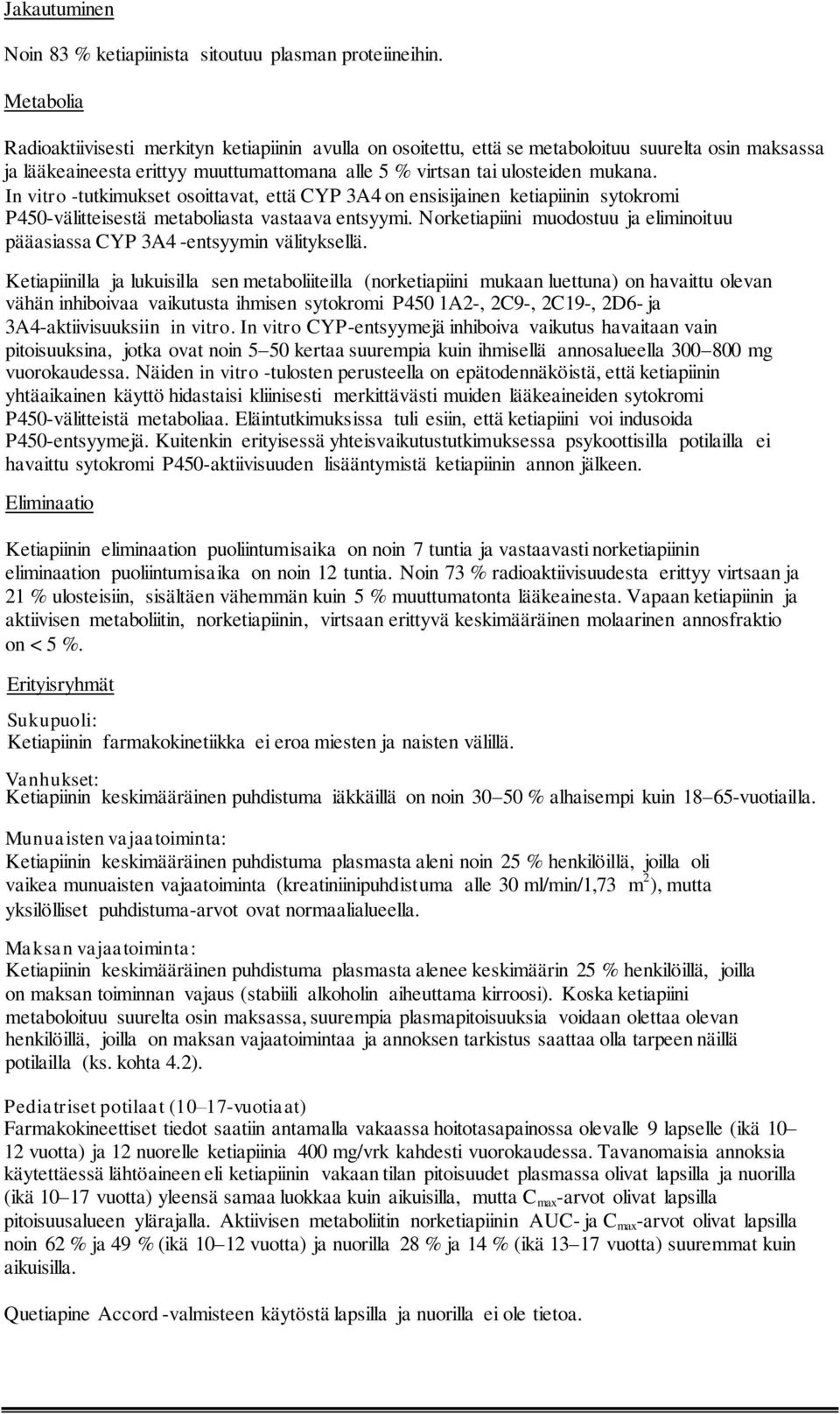 In vitro -tutkimukset osoittavat, että CYP 3A4 on ensisijainen ketiapiinin sytokromi P450-välitteisestä metaboliasta vastaava entsyymi.