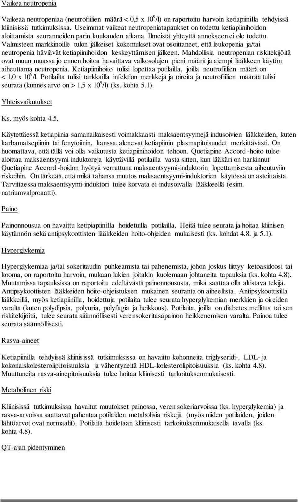 Valmisteen markkinoille tulon jälkeiset kokemukset ovat osoittaneet, että leukopenia ja/tai neutropenia häviävät ketiapiinihoidon keskeyttämisen jälkeen.