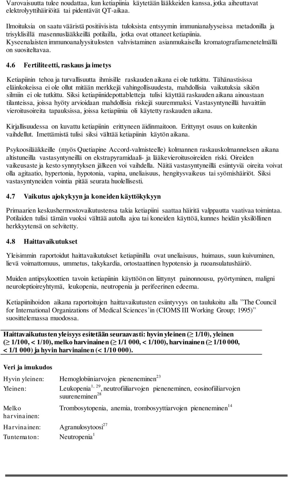 Kyseenalaisten immunoanalyysitulosten vahvistaminen asianmukaisella kromatografiamenetelmällä on suositeltavaa. 4.