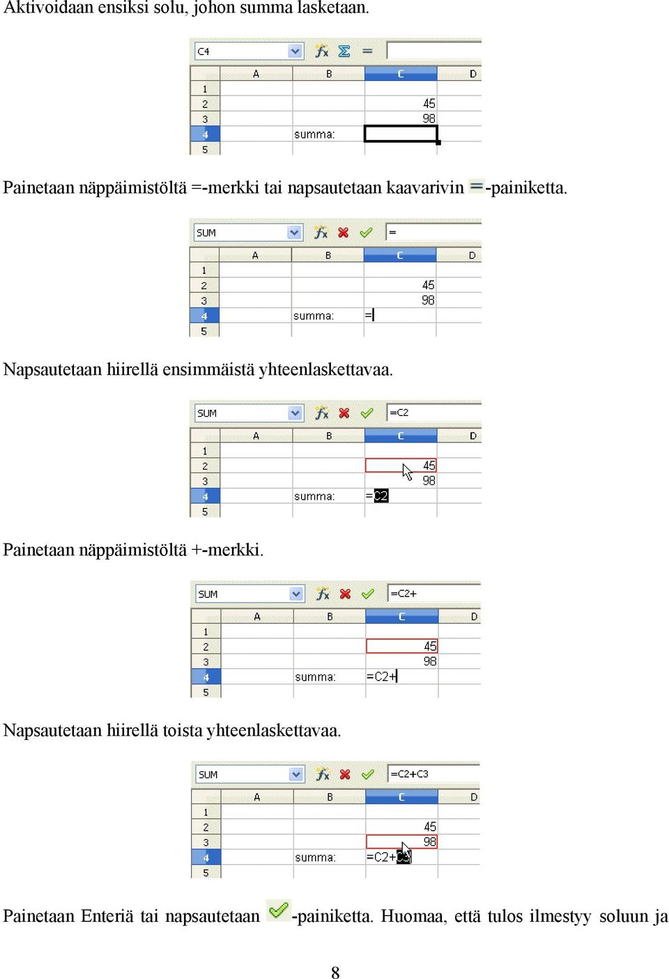 Napsautetaan hiirellä ensimmäistä yhteenlaskettavaa. Painetaan näppäimistöltä +-merkki.