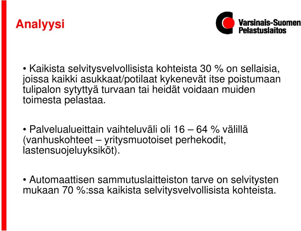 Palvelualueittain vaihteluväli oli 16 64 % välillä (vanhuskohteet yritysmuotoiset perhekodit,