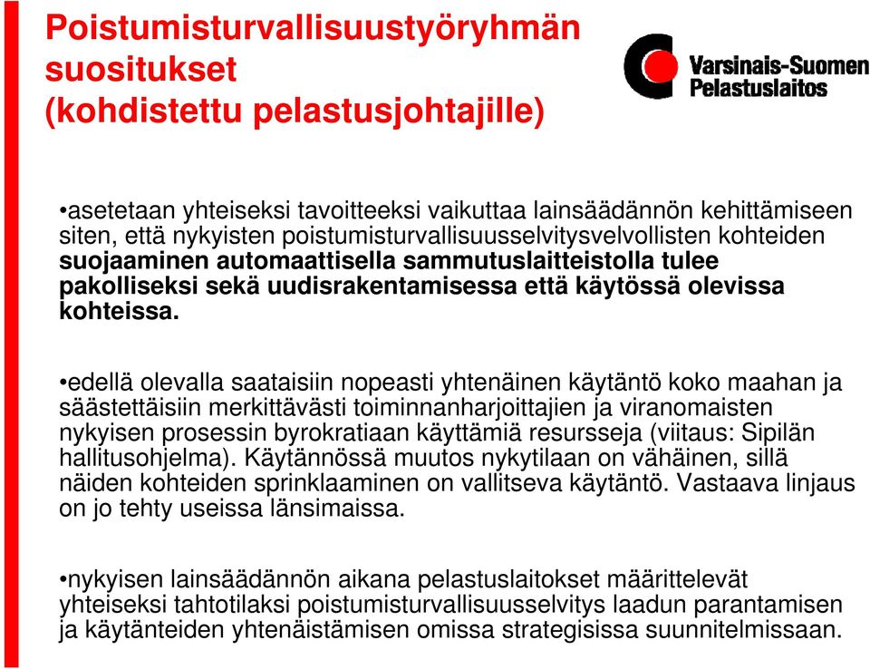 edellä olevalla saataisiin nopeasti yhtenäinen käytäntö koko maahan ja säästettäisiin merkittävästi toiminnanharjoittajien ja viranomaisten nykyisen prosessin byrokratiaan käyttämiä resursseja