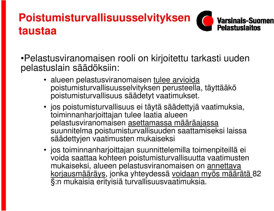 jos poistumisturvallisuus ei täytä säädettyjä vaatimuksia, toiminnanharjoittajan tulee laatia alueen pelastusviranomaisen asettamassa määräajassa suunnitelma poistumisturvallisuuden