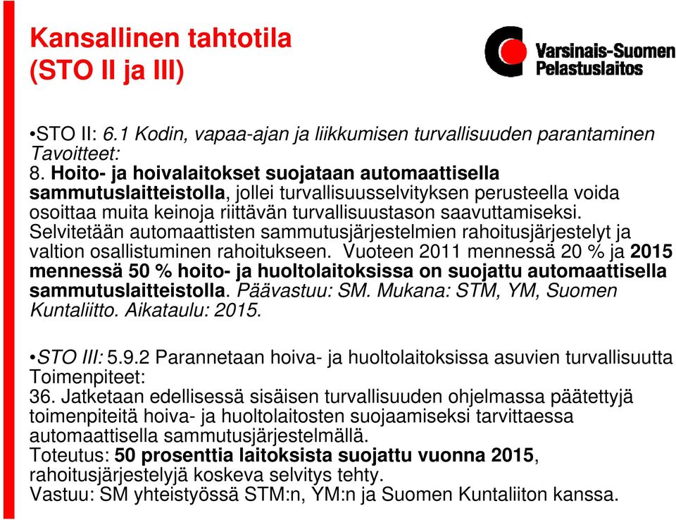 Selvitetään automaattisten sammutusjärjestelmien rahoitusjärjestelyt ja valtion osallistuminen rahoitukseen.