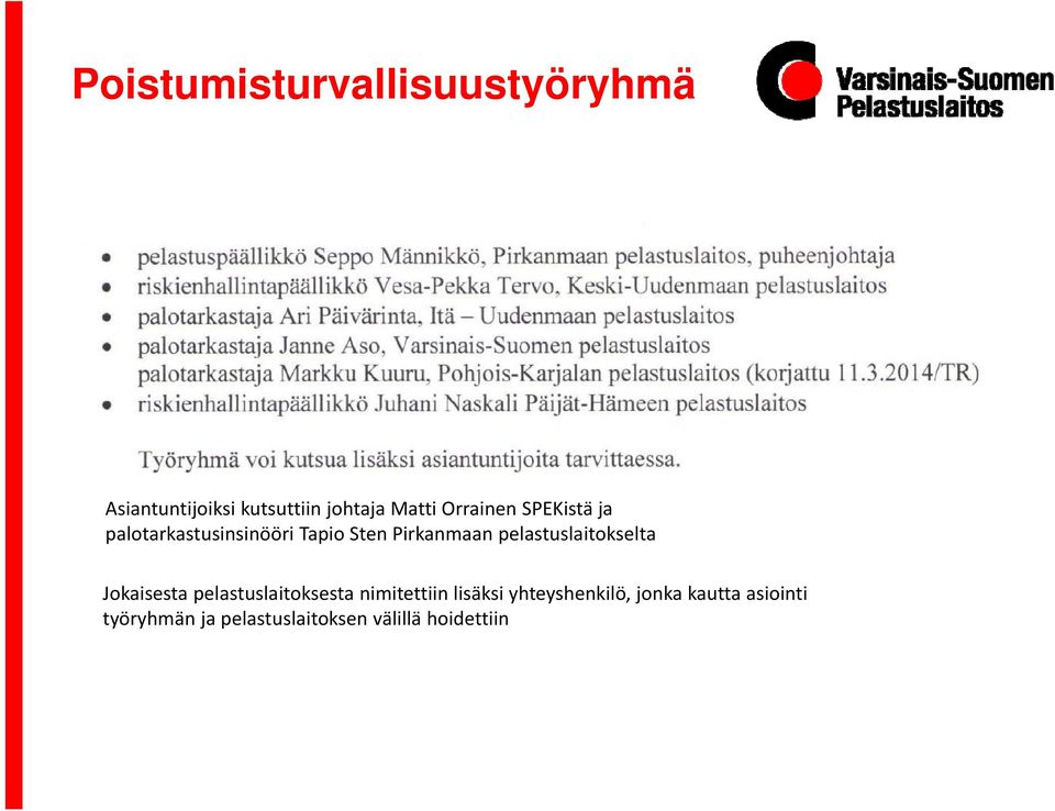 pelastuslaitokselta Jokaisesta pelastuslaitoksesta nimitettiin lisäksi