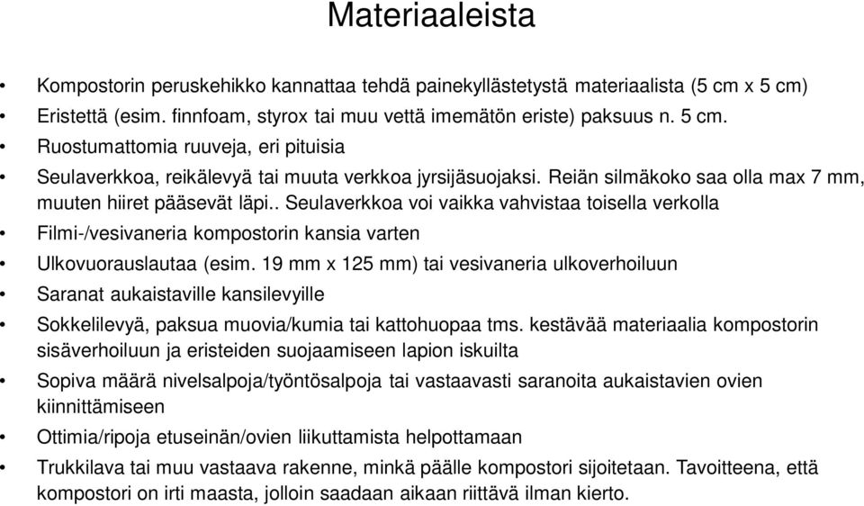 19 mm x 125 mm) tai vesivaneria ulkoverhoiluun Saranat aukaistaville kansilevyille Sokkelilevyä, paksua muovia/kumia tai kattohuopaa tms.