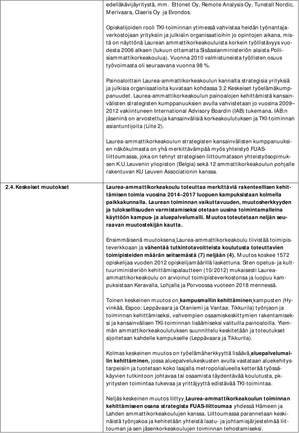 korkein työllistävyys vuodesta 2006 alkaen (lukuun ottamatta Sisäasianministeriön alaista Poliisiammattikorkeakoulua).