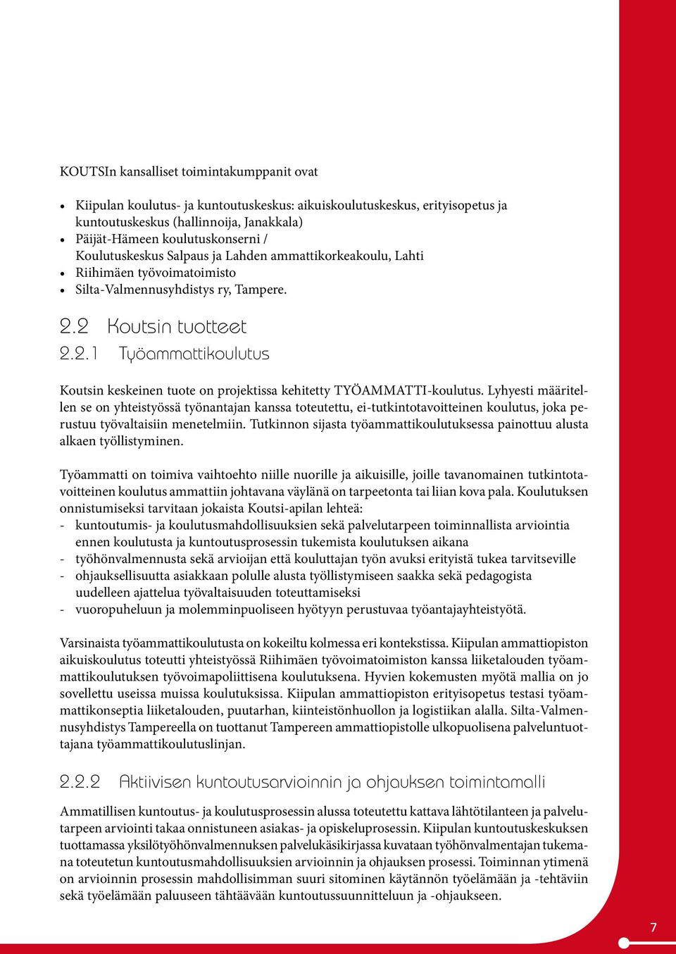 2 Koutsin tuotteet 2.2.1 Työammattikoulutus Koutsin keskeinen tuote on projektissa kehitetty TYÖAMMATTI-koulutus.