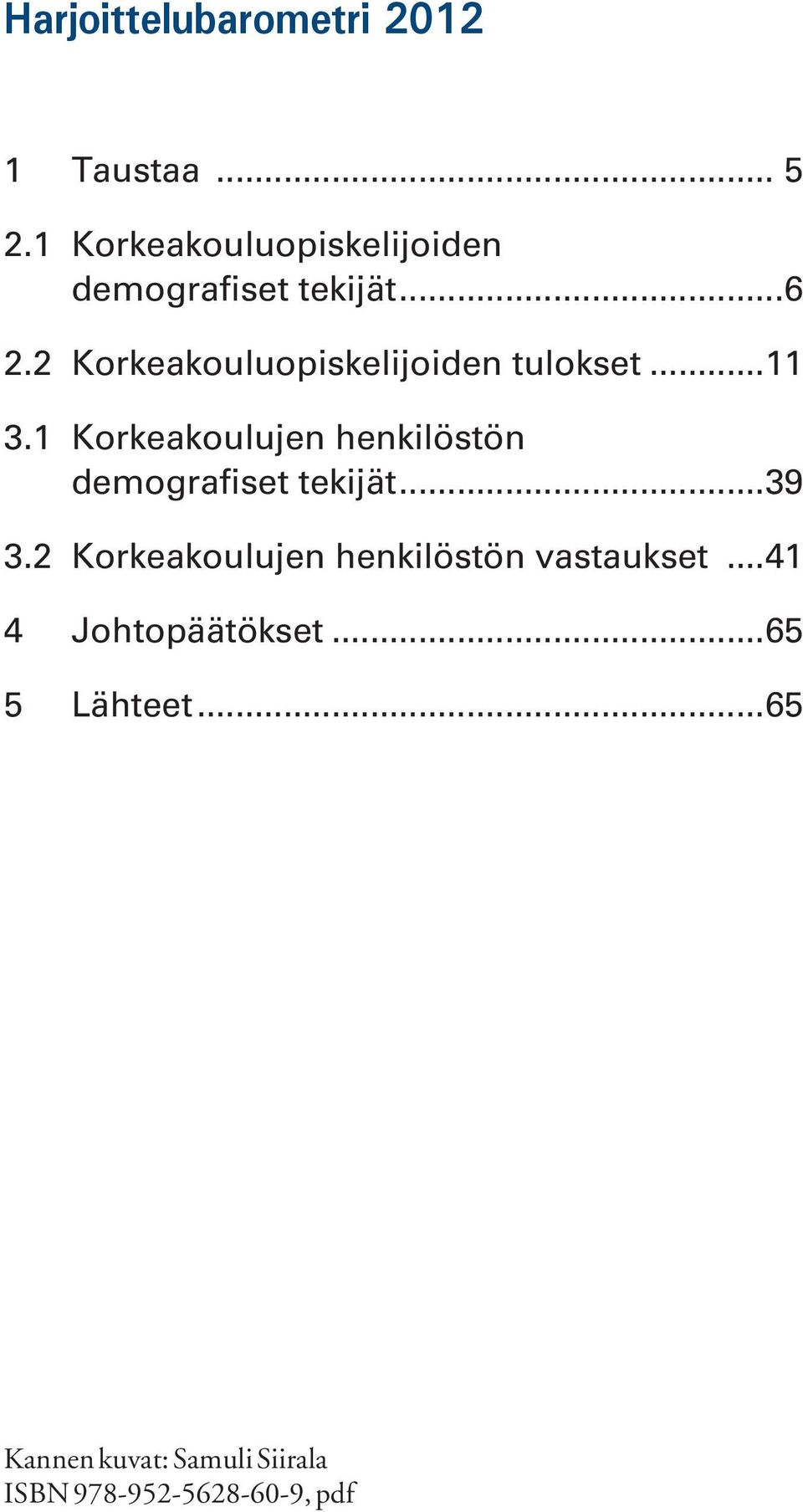 2 Korkeakouluopiskelijoiden tulokset...11 3.