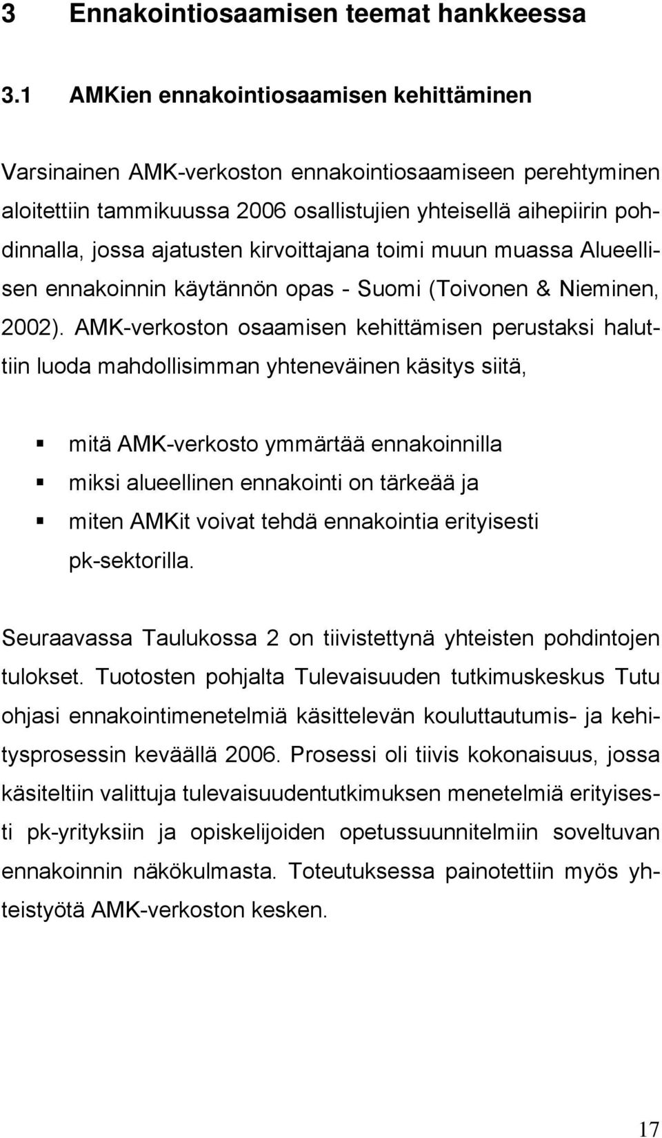 kirvoittajana toimi muun muassa Alueellisen ennakoinnin käytännön opas - Suomi (Toivonen & Nieminen, 2002).