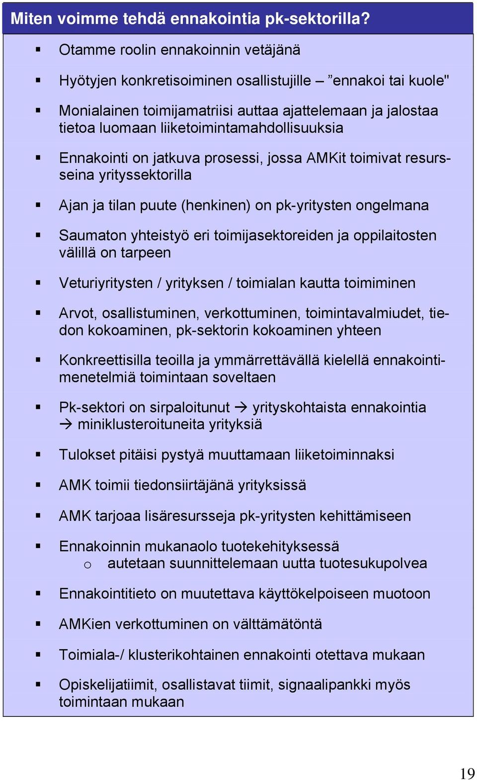 Ennakointi on jatkuva prosessi, jossa AMKit toimivat resursseina yrityssektorilla Ajan ja tilan puute (henkinen) on pk-yritysten ongelmana Saumaton yhteistyö eri toimijasektoreiden ja oppilaitosten