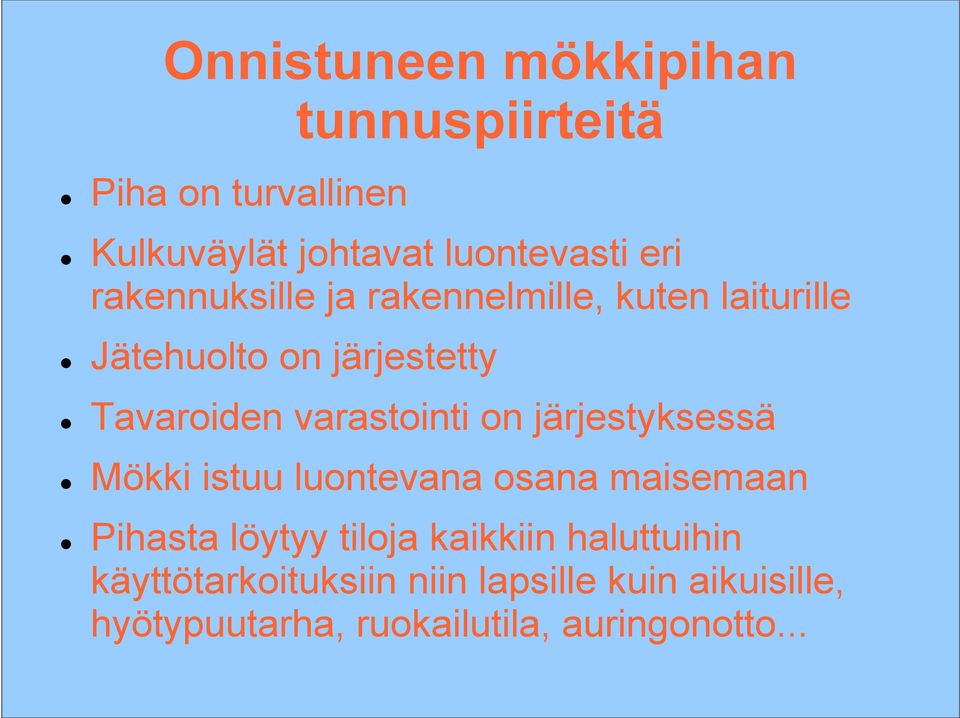 on järjestyksessä Mökki istuu luontevana osana maisemaan Pihasta löytyy tiloja kaikkiin