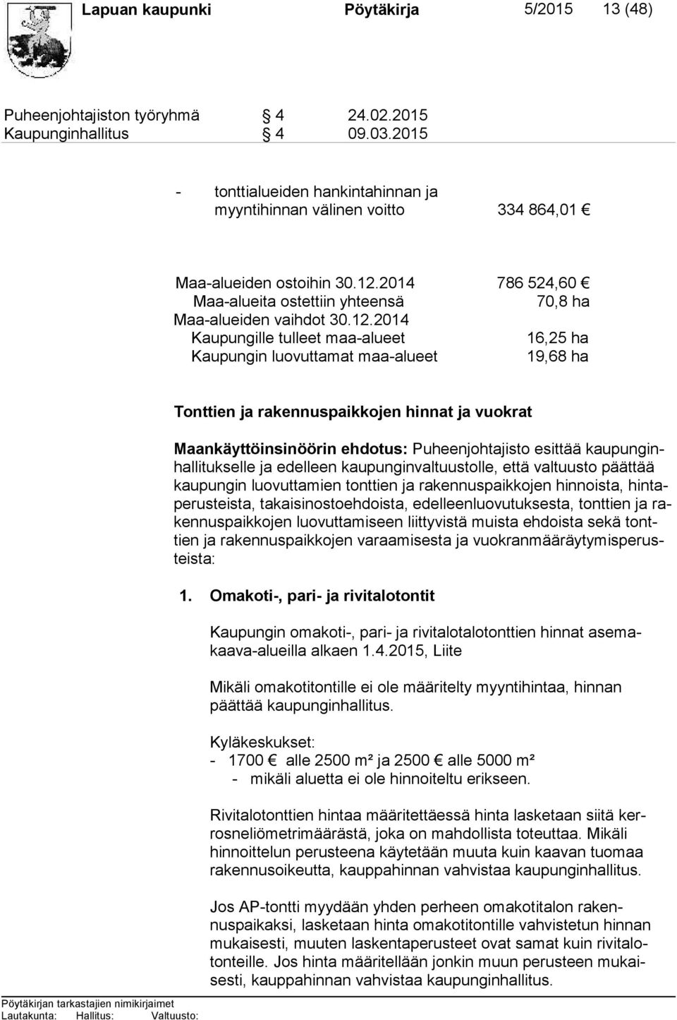 2014 786 524,60 Maa-alueita ostettiin yhteensä 70,8 ha Maa-alueiden vaihdot 30.12.