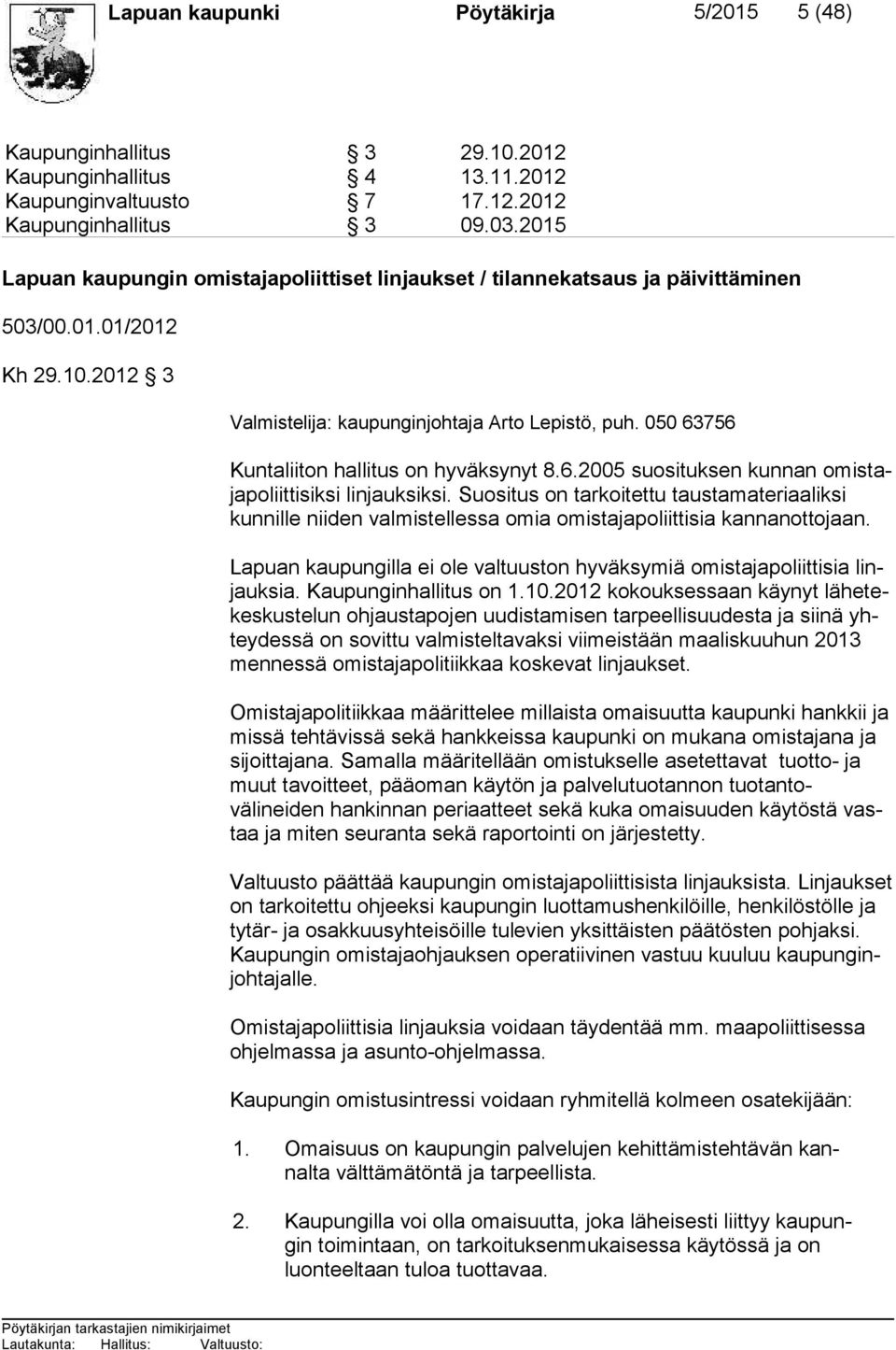 050 63756 Kuntaliiton hallitus on hyväksynyt 8.6.2005 suosituksen kunnan omis taja po liit ti sik si linjauksiksi.