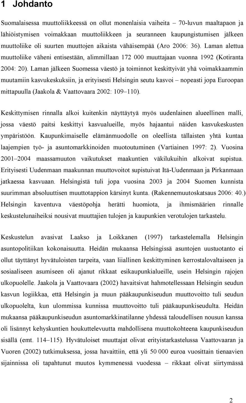 Laman jälkeen Suomessa väestö ja toiminnot keskittyivät yhä voimakkaammin muutamiin kasvukeskuksiin, ja erityisesti Helsingin seutu kasvoi nopeasti jopa Euroopan mittapuulla (Jaakola & Vaattovaara