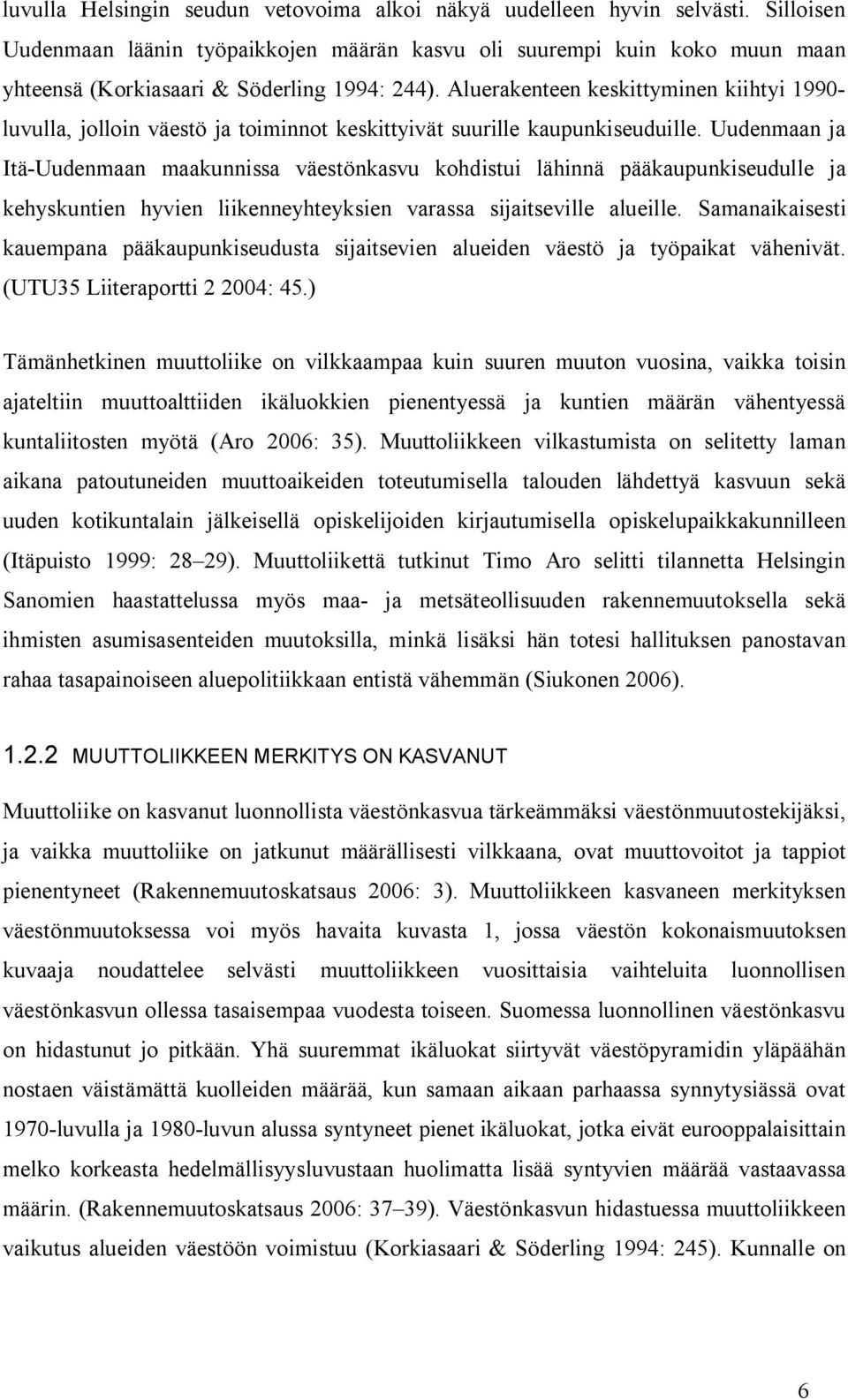 Aluerakenteen keskittyminen kiihtyi 199- luvulla, jolloin väestö ja toiminnot keskittyivät suurille kaupunkiseuduille.