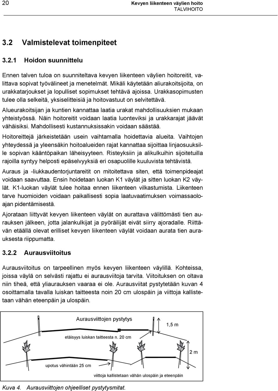 Alueurakoitsijan ja kuntien kannattaa laatia urakat mahdollisuuksien mukaan yhteistyössä. Näin hoitoreitit voidaan laatia luonteviksi ja urakkarajat jäävät vähäisiksi.