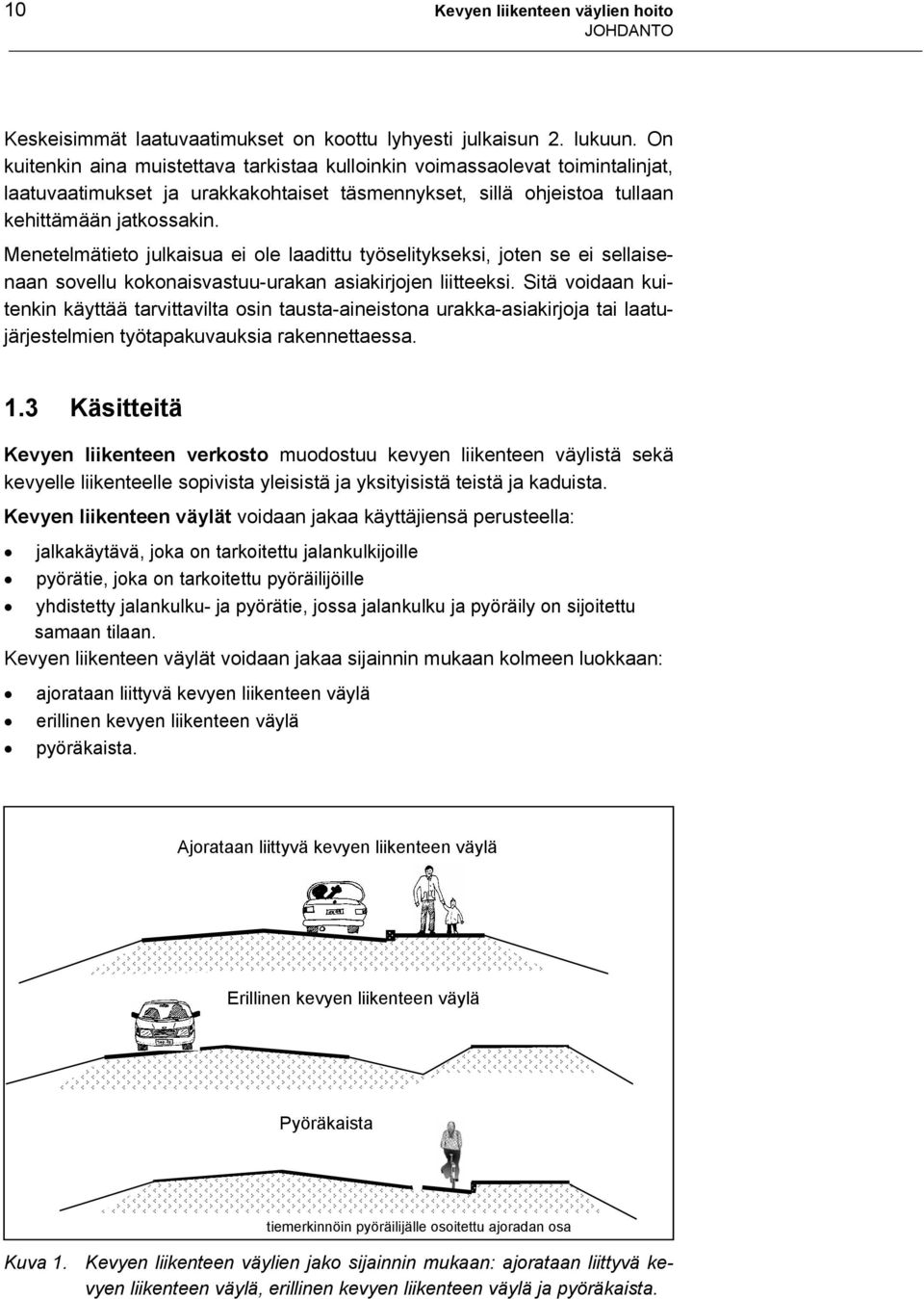 Menetelmätieto julkaisua ei ole laadittu työselitykseksi, joten se ei sellaisenaan sovellu kokonaisvastuu-urakan asiakirjojen liitteeksi.