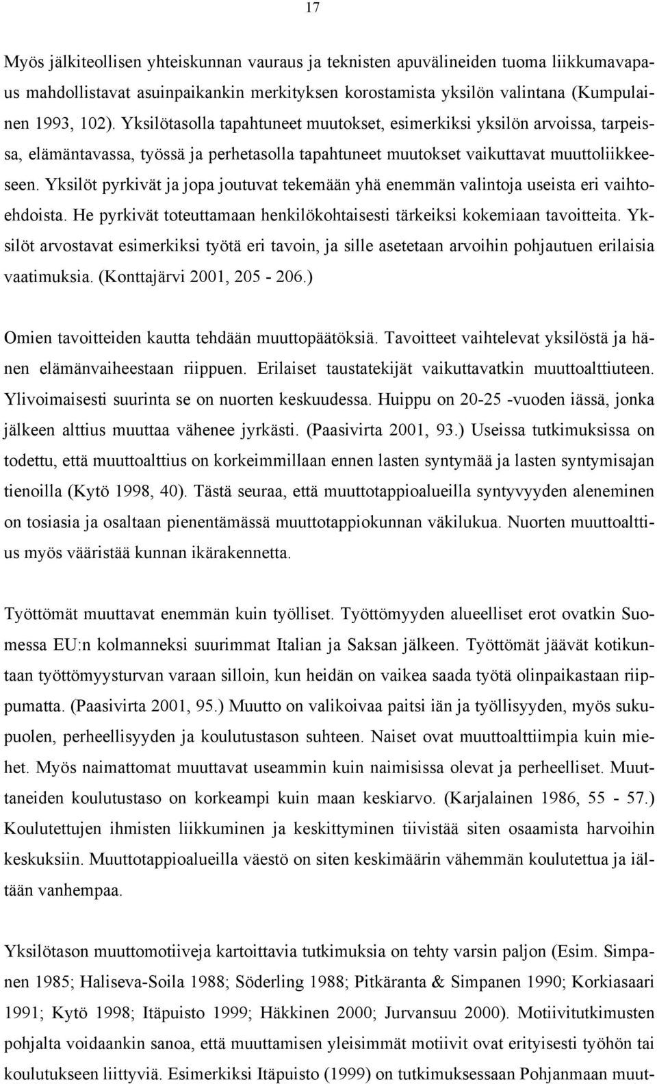 Yksilöt pyrkivät ja jopa joutuvat tekemään yhä enemmän valintoja useista eri vaihtoehdoista. He pyrkivät toteuttamaan henkilökohtaisesti tärkeiksi kokemiaan tavoitteita.